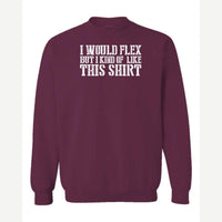 I Would Flex But — Crewneck Sweatshirt / Maroon