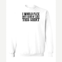 I Would Flex But — Crewneck Sweatshirt / White