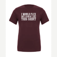 I Would Flex But — Premium Tee / Maroon