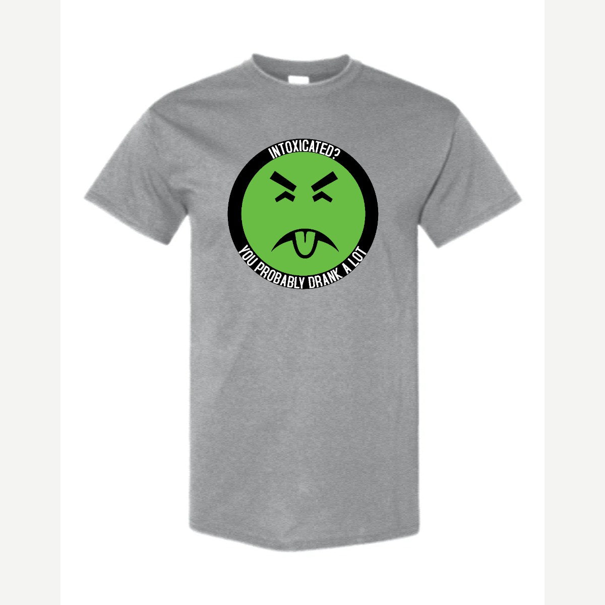 Intoxicated? You Probably Drank a Lot — Classic Tee / Sport Grey