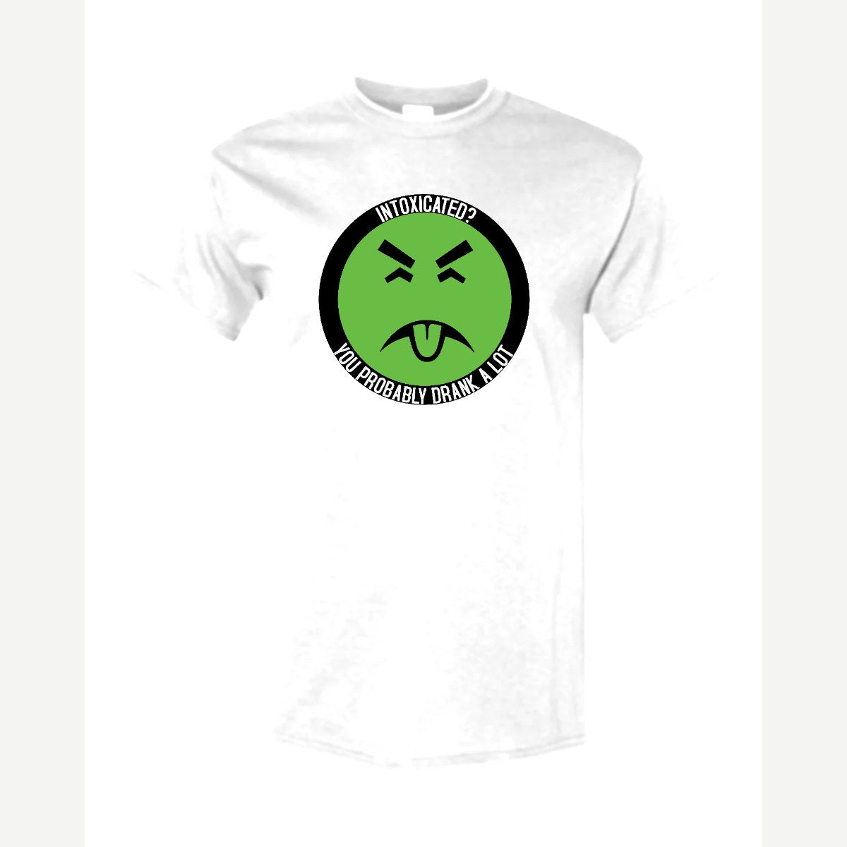 Intoxicated? You Probably Drank a Lot — Classic Tee / White