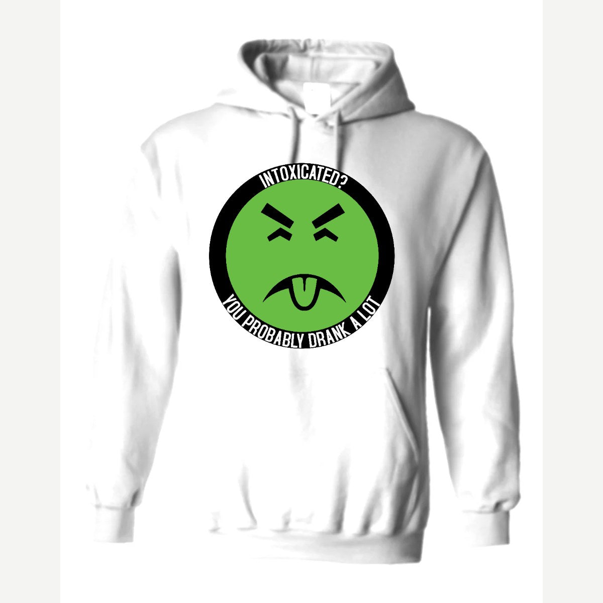 Intoxicated? You Probably Drank a Lot — Hoodie / White