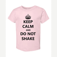 Keep Calm Do Not Shake — Toddler Tee / Pink