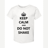 Keep Calm Do Not Shake — Toddler Tee / White