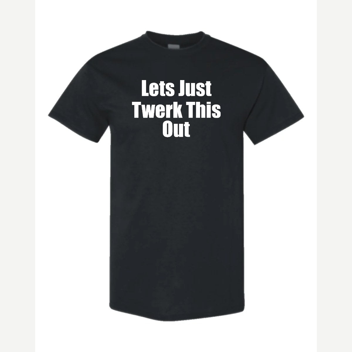 Let's Just Twerk This Out! — Classic Tee / Black