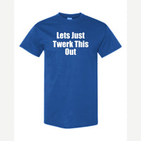 Let's Just Twerk This Out! — Classic Tee / Royal