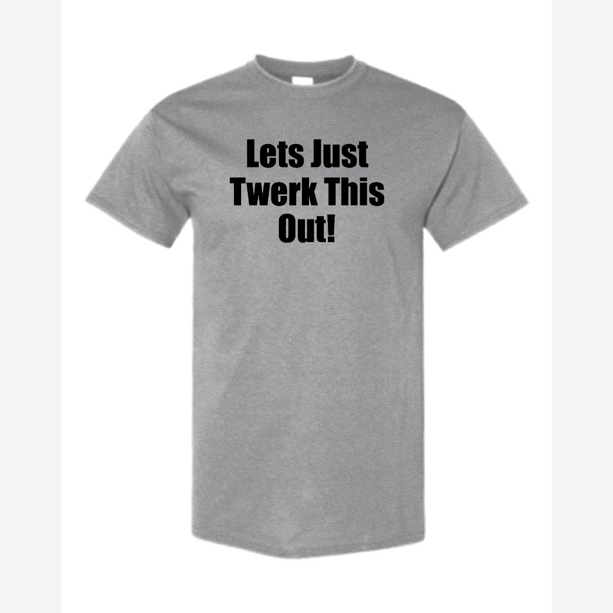 Let's Just Twerk This Out! — Classic Tee / Sport Grey