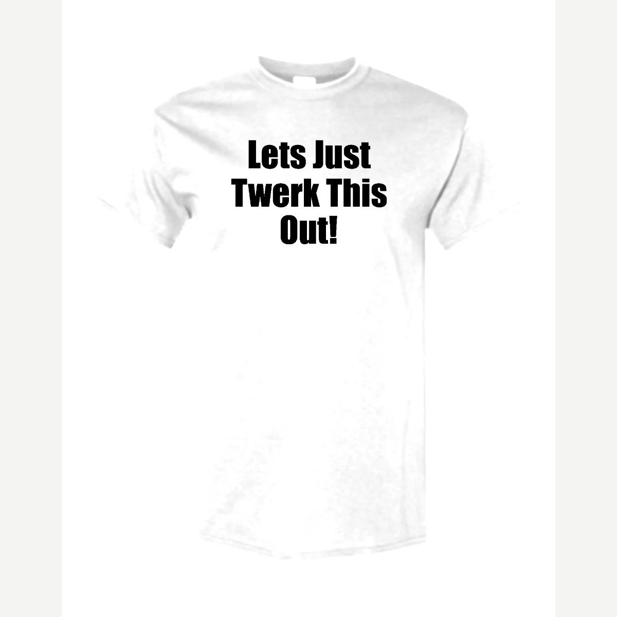 Let's Just Twerk This Out! — Classic Tee / White