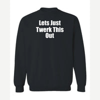 Let's Just Twerk This Out! — Crewneck Sweatshirt / Black