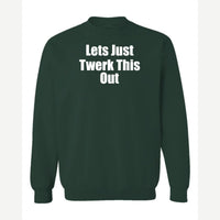 Let's Just Twerk This Out! — Crewneck Sweatshirt / Forest Green