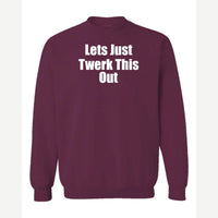 Let's Just Twerk This Out! — Crewneck Sweatshirt / Maroon