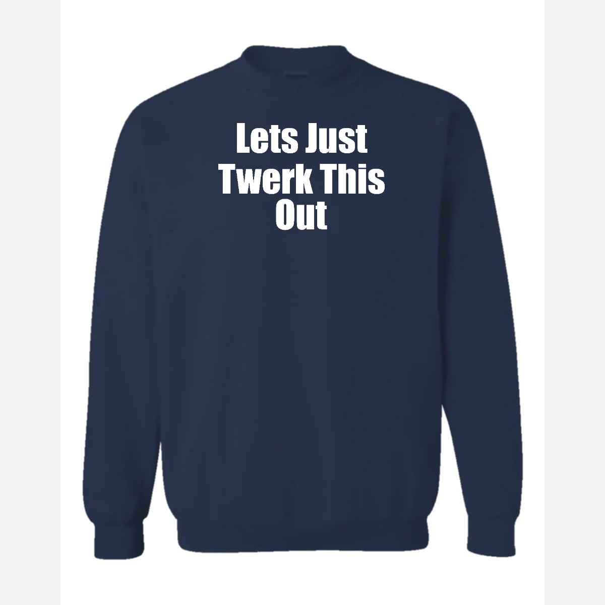 Let's Just Twerk This Out! — Crewneck Sweatshirt / Navy