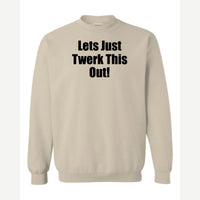 Let's Just Twerk This Out! — Crewneck Sweatshirt / Sand