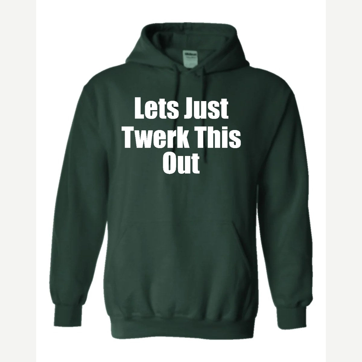 Let's Just Twerk This Out! — Hoodie / Forest Green
