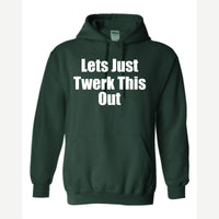 Let's Just Twerk This Out! — Hoodie / Forest Green