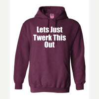 Let's Just Twerk This Out! — Hoodie / Maroon