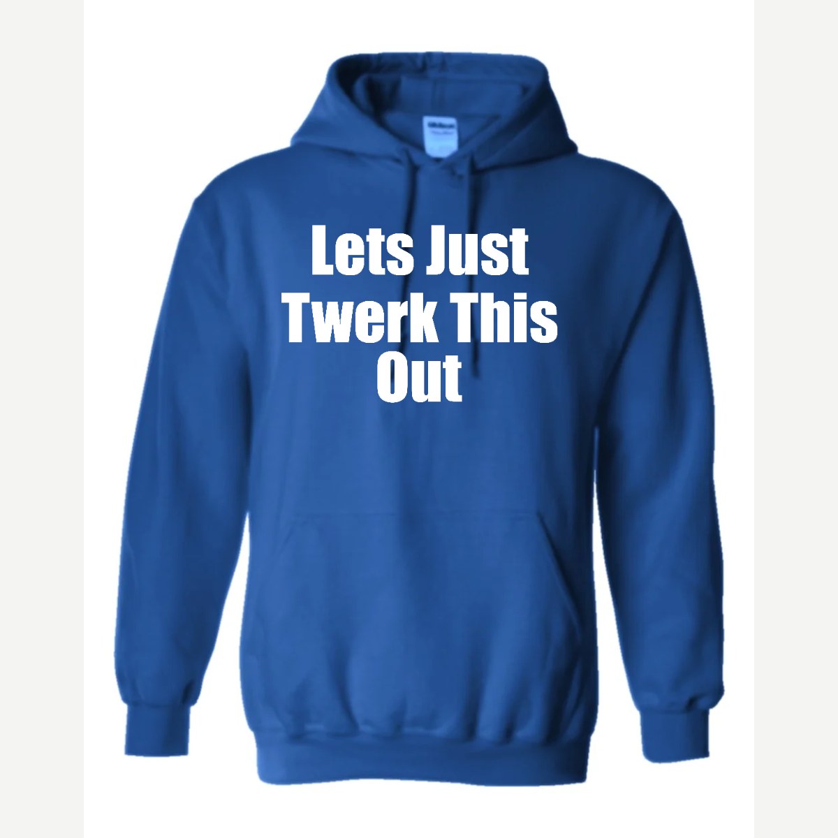 Let's Just Twerk This Out! — Hoodie / Royal