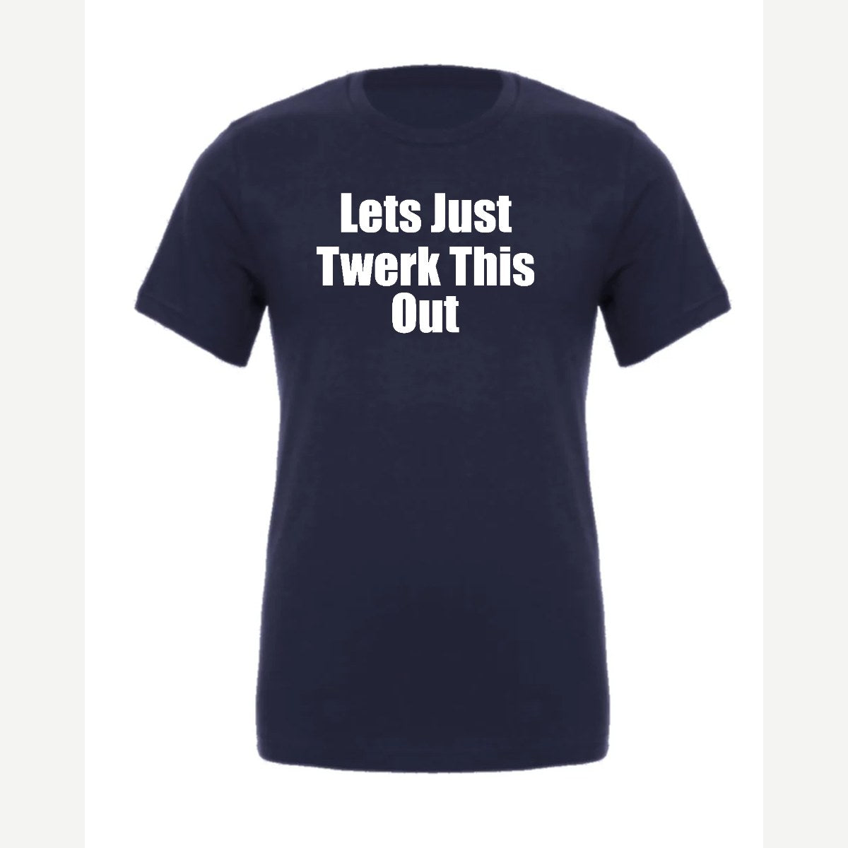 Let's Just Twerk This Out! — Premium Tee / Navy