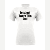 Let's Just Twerk This Out! — Premium Tee / White