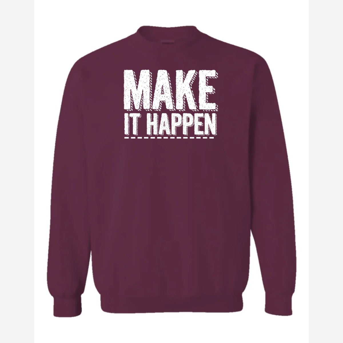 Make It Happen — Crewneck Sweatshirt / Maroon