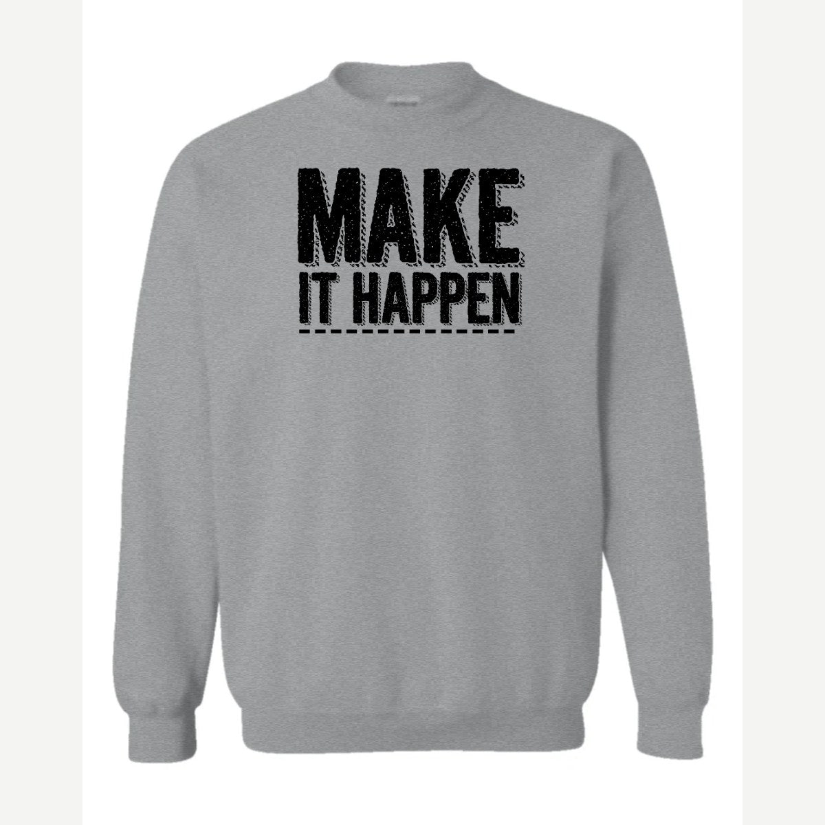 Make It Happen — Crewneck Sweatshirt / Sport Grey