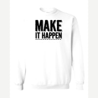Make It Happen — Crewneck Sweatshirt / White