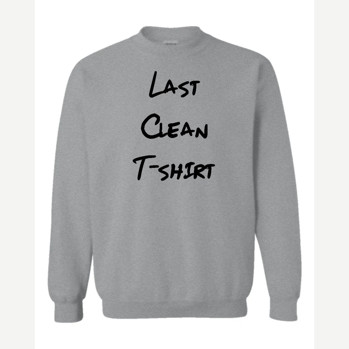 My Last Clean T-Shirt — Crewneck Sweatshirt / Sport Grey