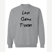 My Last Clean T-Shirt — Crewneck Sweatshirt / Sport Grey