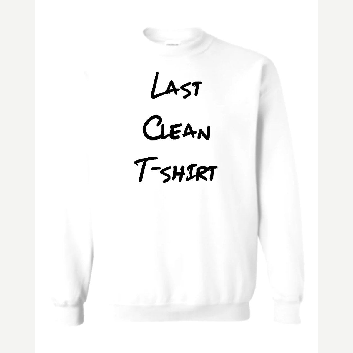My Last Clean T-Shirt — Crewneck Sweatshirt / White
