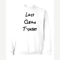 My Last Clean T-Shirt — Crewneck Sweatshirt / White