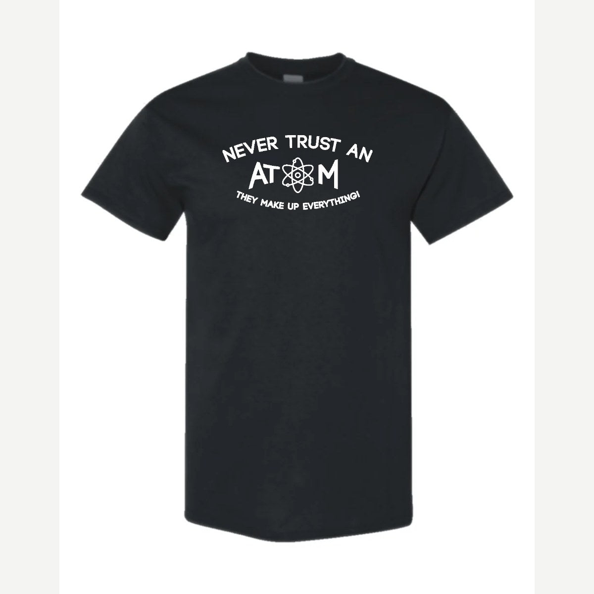 Never Trust an Atom – They Make Up Everything! — Classic Tee / Black