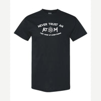 Never Trust an Atom – They Make Up Everything! — Classic Tee / Black