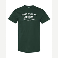 Never Trust an Atom – They Make Up Everything! — Classic Tee / Forest Green