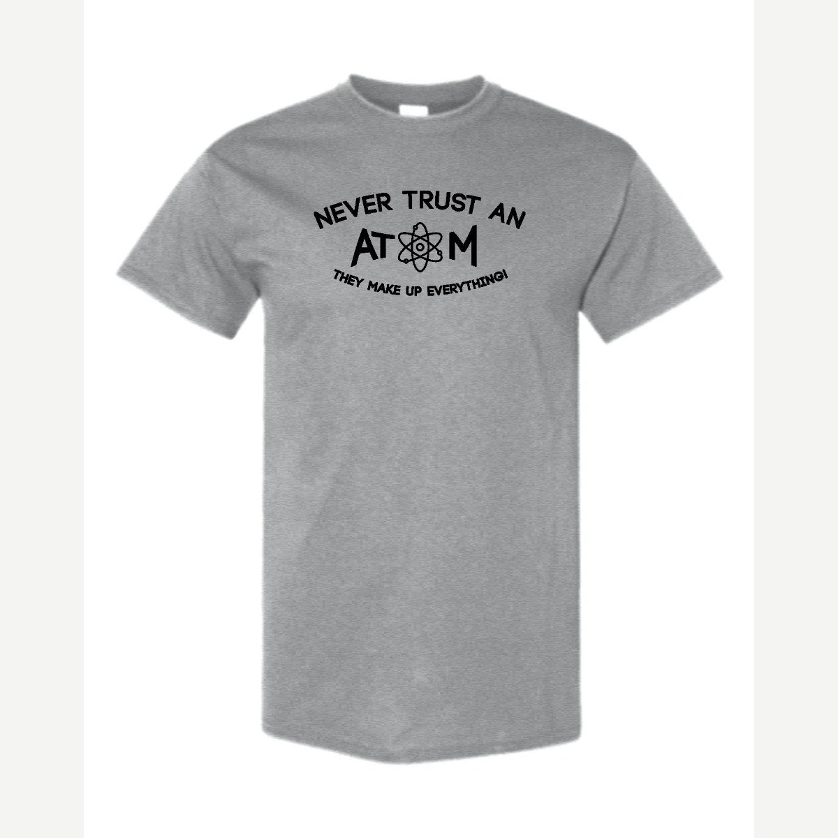 Never Trust an Atom – They Make Up Everything! — Classic Tee / Sport Grey