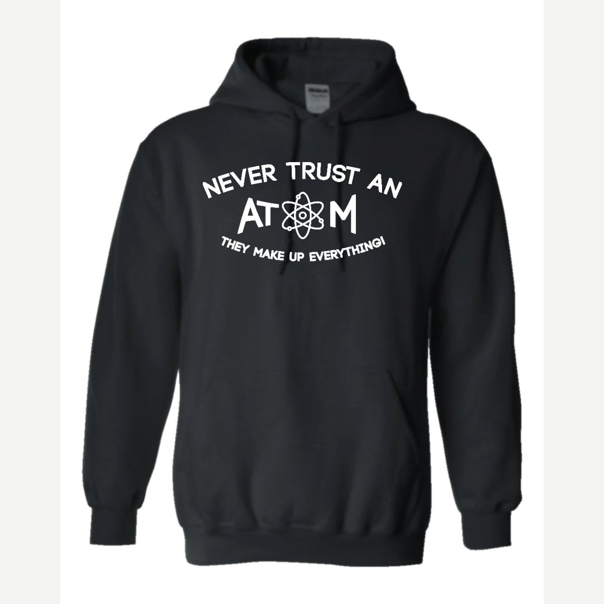 Never Trust an Atom – They Make Up Everything! — Hoodie / Black