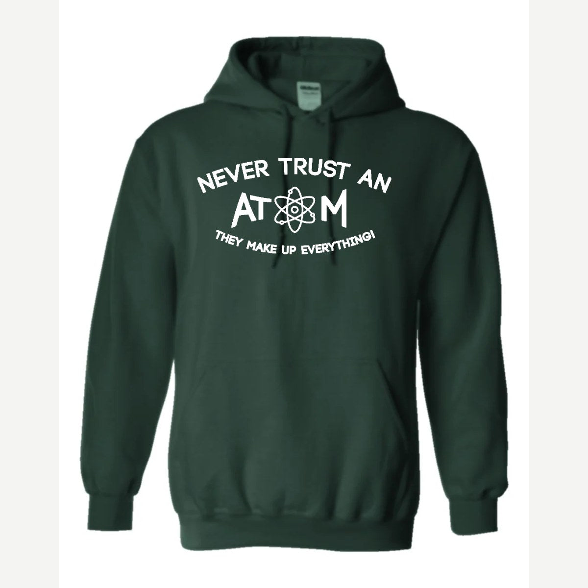 Never Trust an Atom – They Make Up Everything! — Hoodie / Forest Green