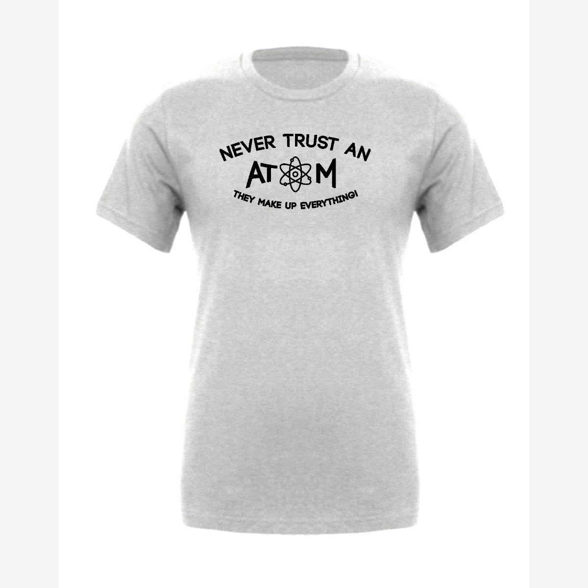 Never Trust an Atom – They Make Up Everything! — Premium Tee / Athletic Heather