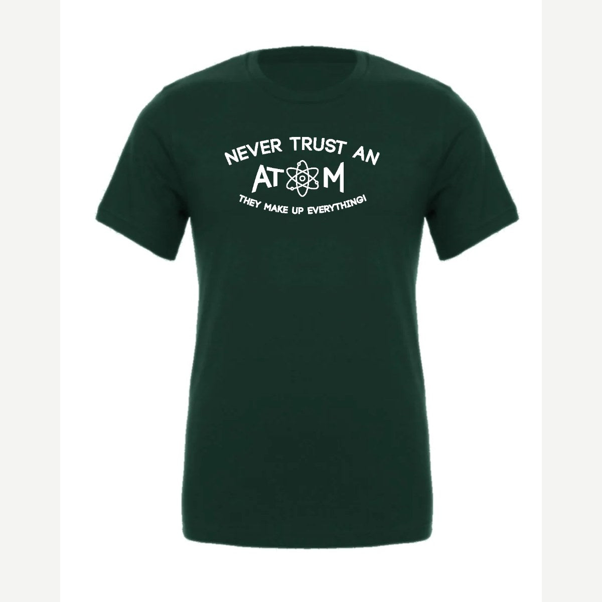 Never Trust an Atom – They Make Up Everything! — Premium Tee / Forest