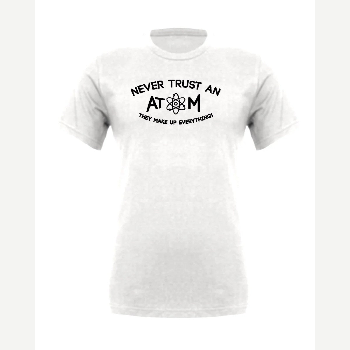Never Trust an Atom – They Make Up Everything! — Premium Tee / White
