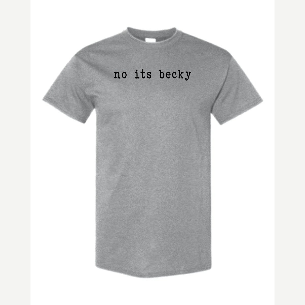 No, It's Becky — Classic Tee / Sport Grey