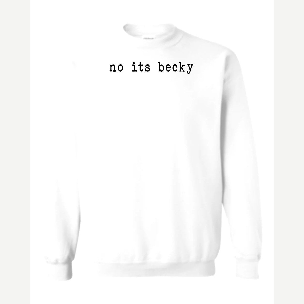 No, It's Becky — Crewneck Sweatshirt / White