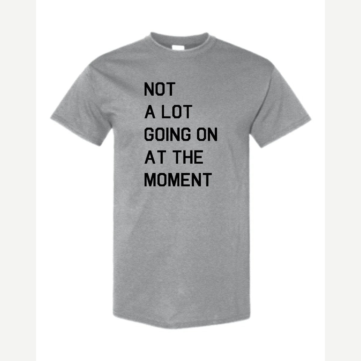 Not a Lot Going On at the Moment — Classic Tee / Sport Grey
