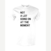 Not a Lot Going On at the Moment — Classic Tee / White