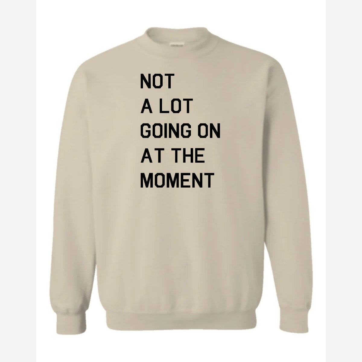 Not a Lot Going On at the Moment — Crewneck Sweatshirt / Sand