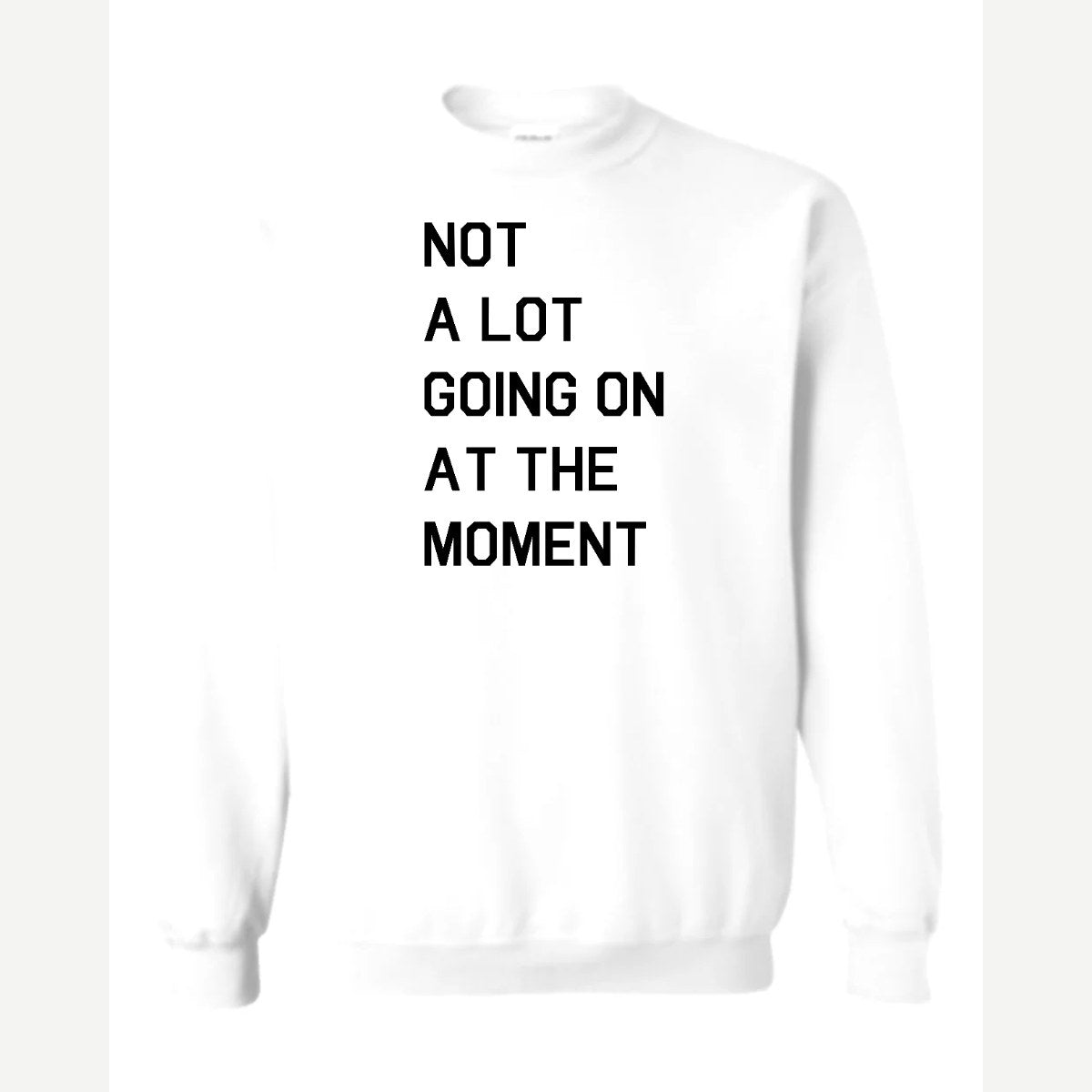 Not a Lot Going On at the Moment — Crewneck Sweatshirt / White