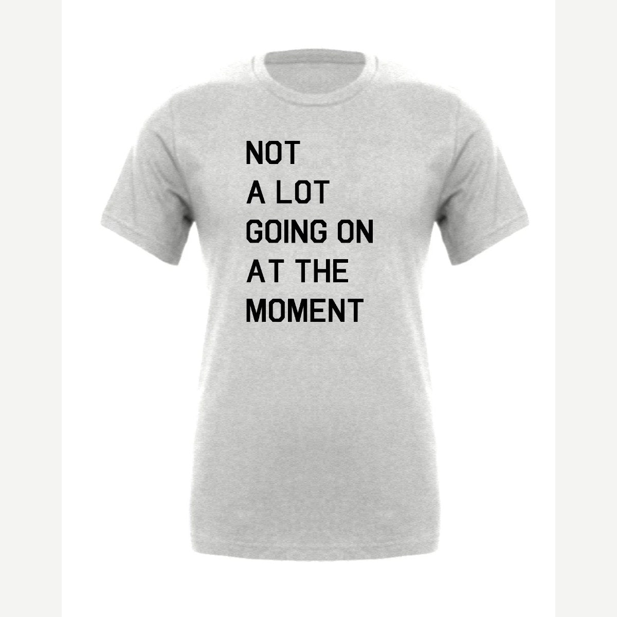 Not a Lot Going On at the Moment — Premium Tee / Athletic Heather