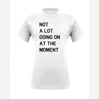 Not a Lot Going On at the Moment — Premium Tee / White