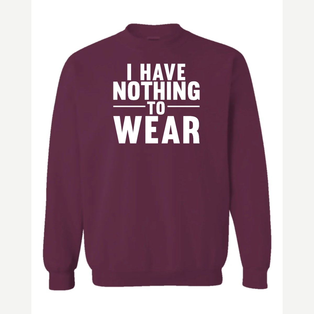 Nothing to Wear — Crewneck Sweatshirt / Maroon