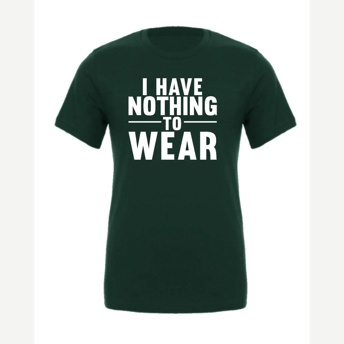 Nothing to Wear — Premium Tee / Forest