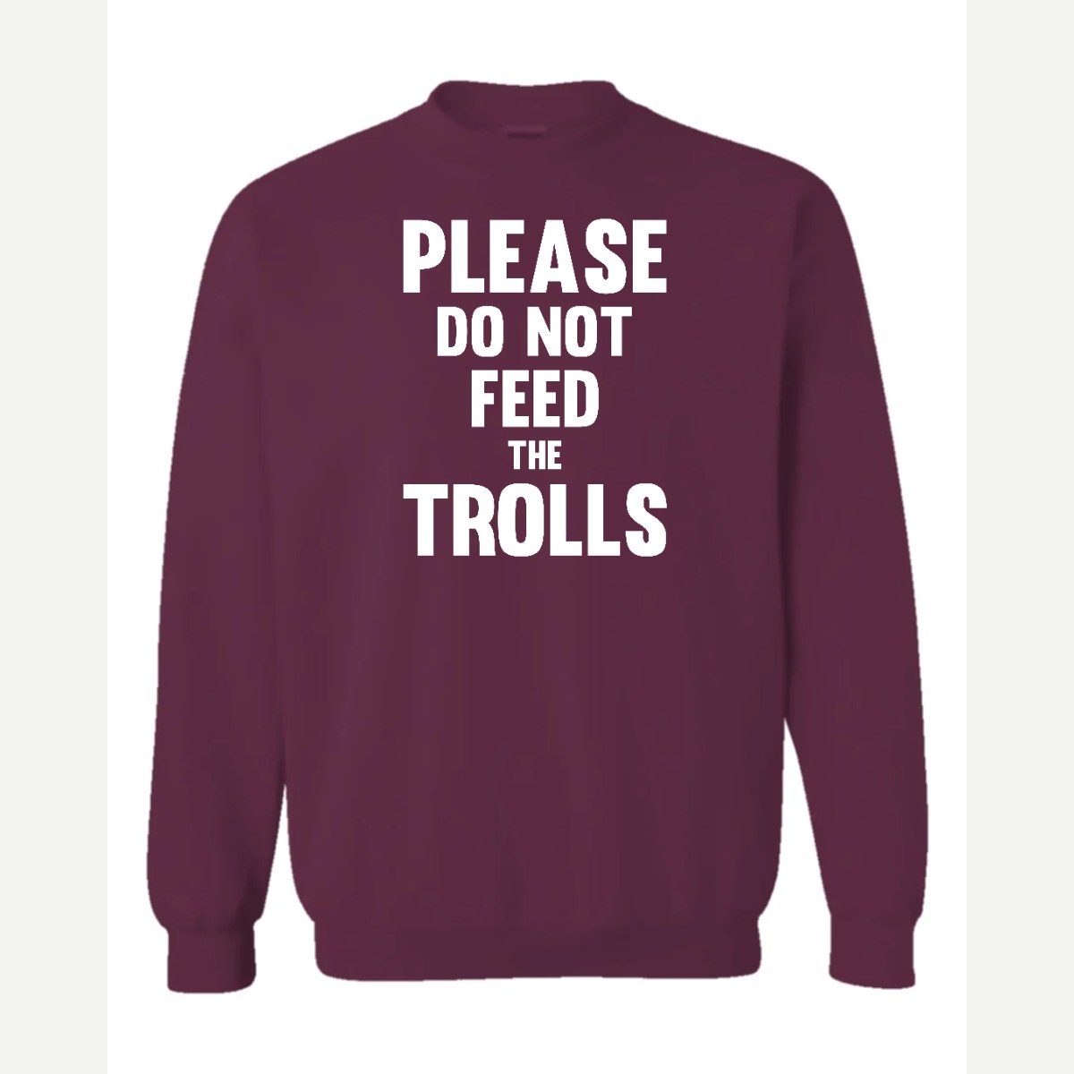 Please Do Not Feed the Trolls — Crewneck Sweatshirt / Maroon